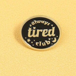 *2 for $13* NEW Always Tired Club Pin / Brooch